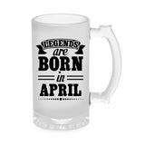Legends Are Born In April Beer Mug 1000ML